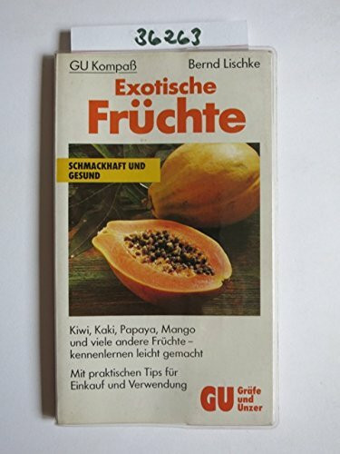 GU Kompass exotische Früchte. Kiwi, Kaki, Papaya, Mango und viele andere Früchte - kennenleren leicht gemacht. Mit praktischen Tips für Einkauf und Verwendung