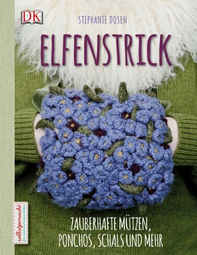 Elfenstrick: Zauberhafte Mützen, Ponchos, Schals und mehr