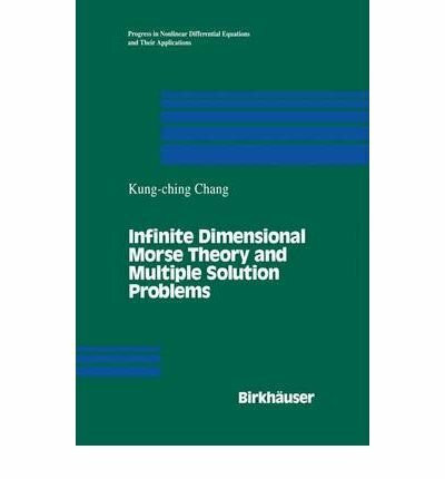 Infinite Dimensional Morse Theory and Multiple Solution Problems (Progress in Nonlinear Differential Equations and Their Applications)