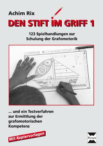 Den Stift im Griff 1: 123 Spielhandlungen zur Schulung der Grafomotorik (1. Klasse)