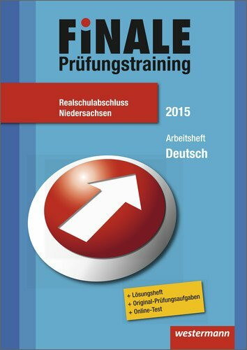 Finale - Prüfungstraining Realschulabschluss Niedersachsen: Prüfungstrainig / Arbeitsheft Deutsch 2015 mit Lösungsheft