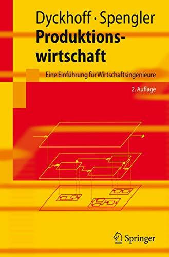 Produktionswirtschaft: Eine Einführung für Wirtschaftsingenieure (Springer-Lehrbuch)