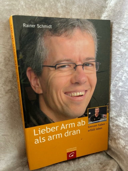 Lieber Arm ab als arm dran: Grenzen haben - erfüllt leben: Was heißt hier eigentlich behindert?