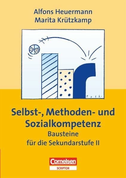 Praxisbuch - Selbst-, Methoden- und Sozialkompetenz. Bausteine für die Sekundarstufe 2 Praxisbuch - Selbst-, Methoden- und Sozialkompetenz. Bausteine für die Sekundarstufe 2