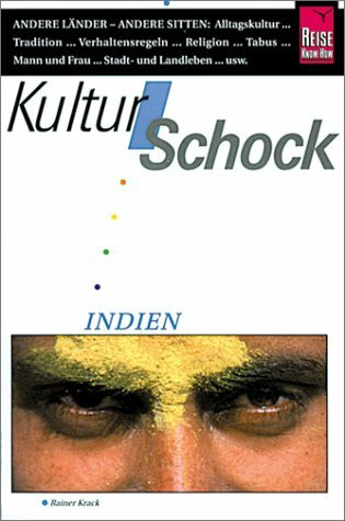 KulturSchock Indien: Über die Begegnung mit fremden Menschen und ihrer Kultur (Reise Know-How Kulturschock)