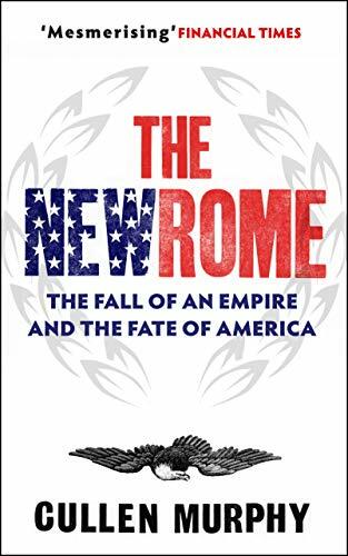 The New Rome: The Fall of the Roman Empire and the Fate of America The New Rome: The Fall of the Roman Empire and the Fate of America