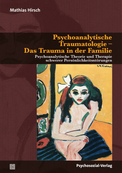 Psychoanalytische Traumatologie - Das Trauma in der Familie: Psychoanalytische Theorie und Therapie schwerer Persönlichkeitsstörungen (Bibliothek der Psychoanalyse)