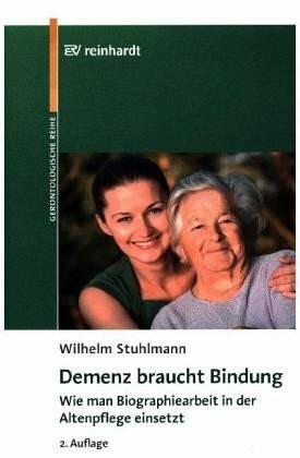Demenz - wie man Bindung und Biographie einsetzt