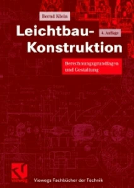 Leichtbau-Konstruktion: Berechnungsgrundlagen und Gestaltung (Viewegs Fachbücher der Technik)