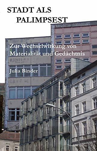 Stadt als Palimpsest: Zur Wechselwirkung von Materialität und Gedächtnis