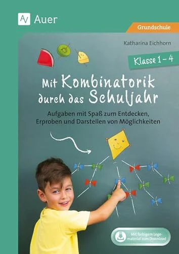 Mit Kombinatorik durch das Schuljahr: Aufgaben mit Spaß zum Entdecken, Erproben und Darstellen von Möglichkeiten - Klasse 1-4