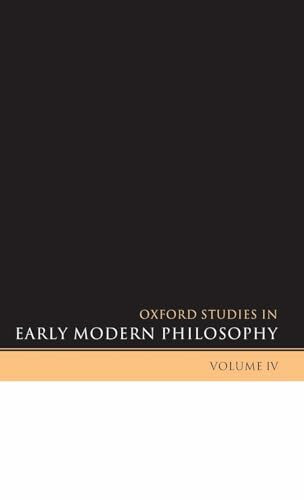 Oxford Studies in Early Modern Philosophy, Volume 4: Volume IV