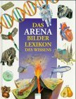 Das Arena Bilderlexikon des Wissens. Jubiläumsband