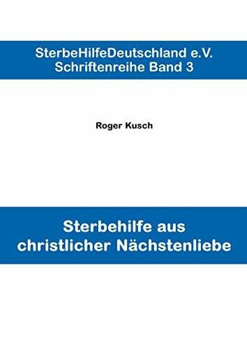 Sterbehilfe aus christlicher Nächstenliebe (Schriftenreihe. Band 3)