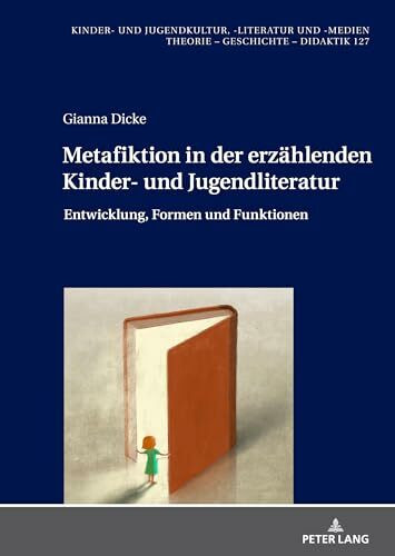 Metafiktion in der erzählenden Kinder- und Jugendliteratur: Entwicklung, Formen und Funktionen (Kinder- und Jugendkultur, -literatur und -medien, Band 127)