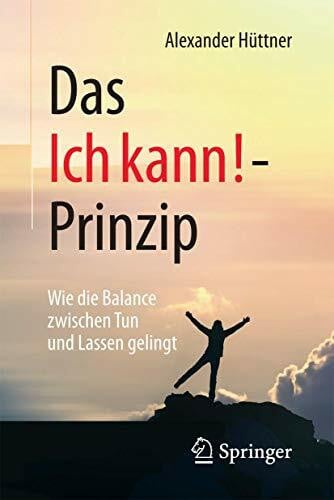 Das Ich kann!-Prinzip: Wie die Balance zwischen Tun und Lassen gelingt