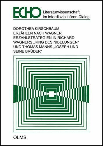 Erzählen nach Wagner: Erzählstrategien in Richard Wagners "Ring des Nibelungen" und Thomas Manns "Joseph und seine Brüder". (Echo - Literatur im interdisziplinären Dialog)