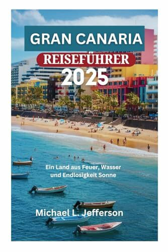 GRAN CANARIA REISEFÜHRER 2025: Ein Land aus Feuer, Wasser und Endlosigkeit Sonne