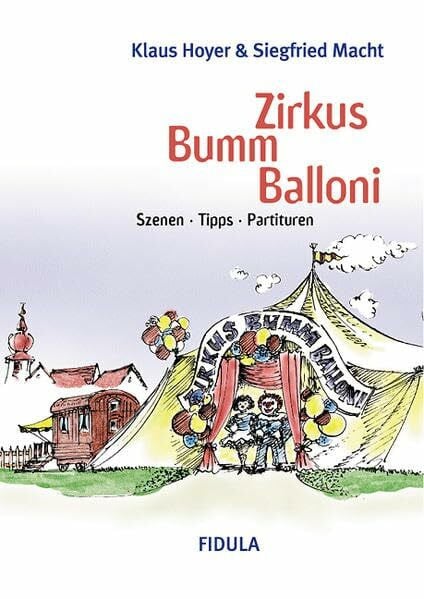 Zirkus Bumm Balloni. Klassische und neue Zirkusmusiken und -lieder, Aktionen und Gestaltungstipps für Kinder- und Jugendliteratur: Zirkus Bumm ... und -lieder,...: Szenen, Tipps, Partituren