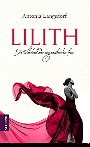 Lilith: Die Weisheit der ungezähmten Frau