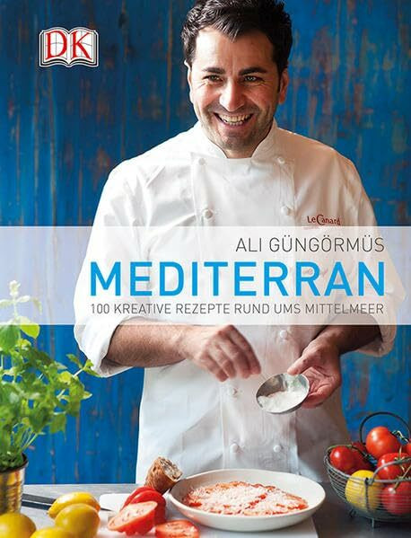 Mediterran: 100 kreative Rezepte rund ums Mittelmeer