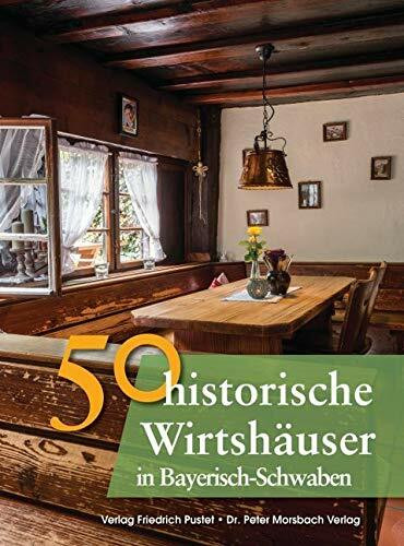 50 historische Wirtshäuser in Bayerisch-Schwaben (Bayerische Geschichte)