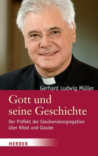 Gott und seine Geschichte: Der Präfekt der Glaubenskongregation über Bibel und Glaube. Ein Gespräch mit Johannes Marten und Philipp v. Studnitz