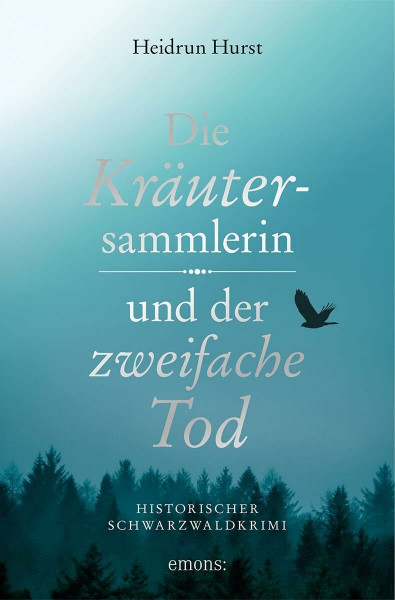 Die Kräutersammlerin und der zweifache Tod: Historischer Schwarzwaldkrimi (Historischer Kriminalroman)