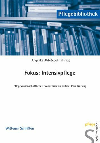 Fokus: Intensivpflege: Pflegewissenschaftliche Erkenntnisse zu Critical Care Nursing (Pflegebibliothek - Wittener Schriften)