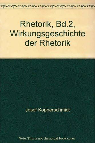 Rhetorik, Bd.2, Wirkungsgeschichte der Rhetorik