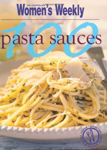 100 Pasta Sauces (The Australian Women's Weekly)