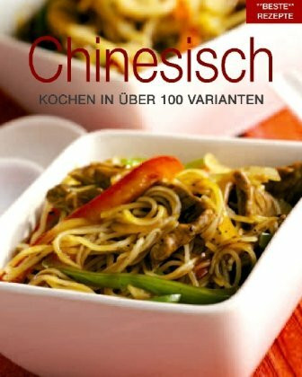 Chinesisch: Kochen in über 100 Varianten