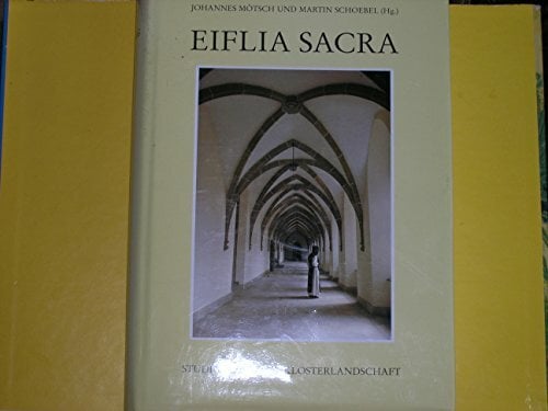 Eiflia sacra: Studien zu einer Klosterlandschaft Eiflia sacra: Studien zu einer Klosterlandschaft