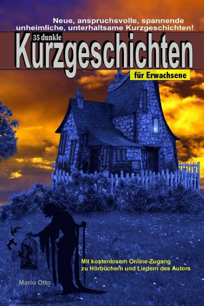 35 dunkle Kurzgeschichten für Erwachsene - Mit kostenlosem Online-Zugang zu Hörbüchern und Liedern des Autors: Neue, anspruchsvolle, spannende unheimliche, unterhaltsame Kurzgeschichten! .