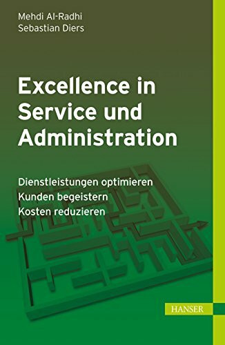 Excellence in Service und Administration: - Dienstleistungen optimieren - Kunden begeistern - Kosten reduzieren