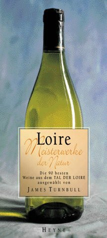 Loire: Meisterwerke der Natur - Die 90 besten Weine aus dem Tal der Loire (Collection Rolf Heyne)