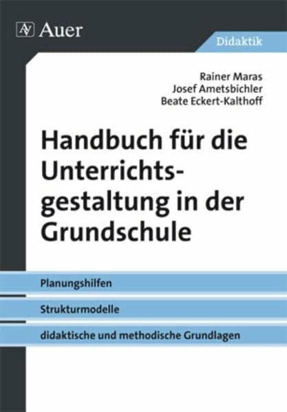 Handbuch für die Unterrichtsgestaltung in der Grundschule: Planungshilfen, Strukturmodelle, didaktische und methodische Grundlagen (1. bis 4. Klasse)