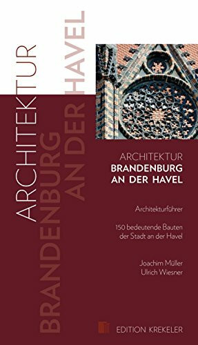Architektur - Brandenburg an der Havel: Architekturführer - 150 bedeutende Bauten der Stadt an der Havel