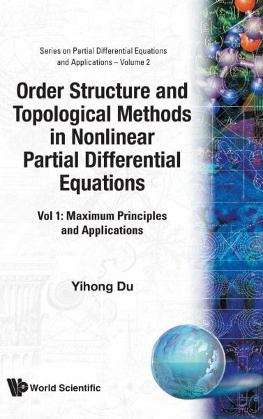 ORDER STRUCTURE & TOPOLOGICAL METH..(V2): Vol 1: Maximum Principles and Applications (Partial Differential Equations and Applications, Band 2)