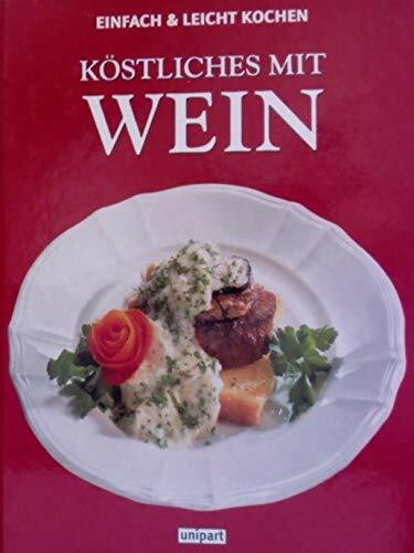 Köstliches mit Wein. Einfach und leicht kochen
