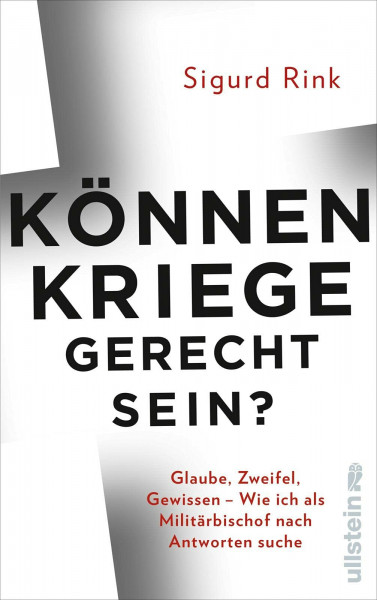 Können Kriege gerecht sein?: Glaube, Zweifel, Gewissen – wie ich als Militärbischof nach Antworten suche