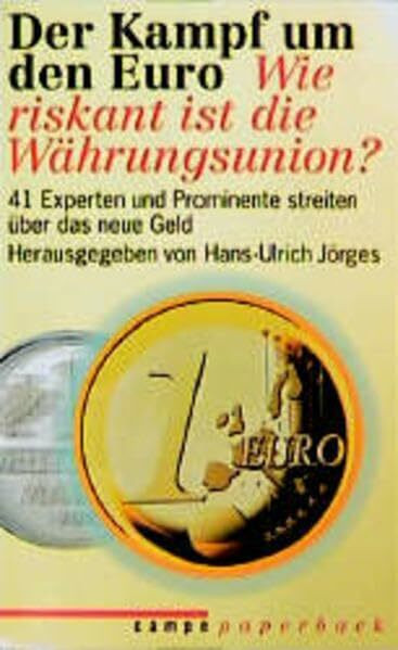 Der Kampf um den Euro: Wie riskant ist die Währungsunion? 41 Experten und Prominente streiten über das Geld (campe paperback)