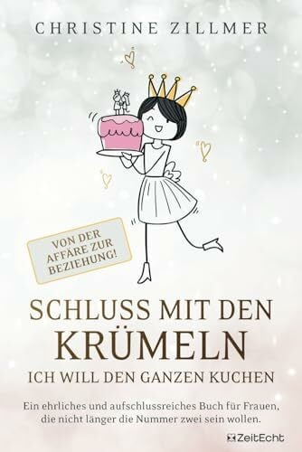 Schluss mit den Krümeln – Ich will den ganzen Kuchen – Von der Affäre zur Beziehung!: Ein ehrliches und aufschlussreiches Buch für Frauen, die nicht länger... Schluss mit den Krümeln – Ich will den ganzen Kuchen – Von der Affäre zur Beziehung!: Ein ehrliches und aufschlussreiches Buch für Frauen, die nicht länger die Nummer zwei sein wollen