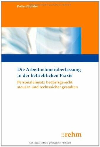 Die Arbeitnehmerüberlassung in der betrieblichen Praxis: Personaleinsatz bedarfsgerecht steuern und rechtssicher gestalten (PERSONAL INFO TOP)