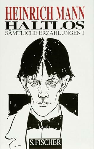 Haltlos: Sämtliche Erzählungen Band 1 (Heinrich Mann, Gesammelte Werke in Einzelbänden)
