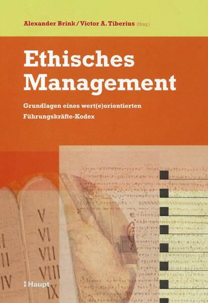 Ethisches Management. Grundlagen eines wert(e)orientierte Führungskräfte-Kodex: Grundlagen eines wert(e)orientierten Führungskräfte-Kodex