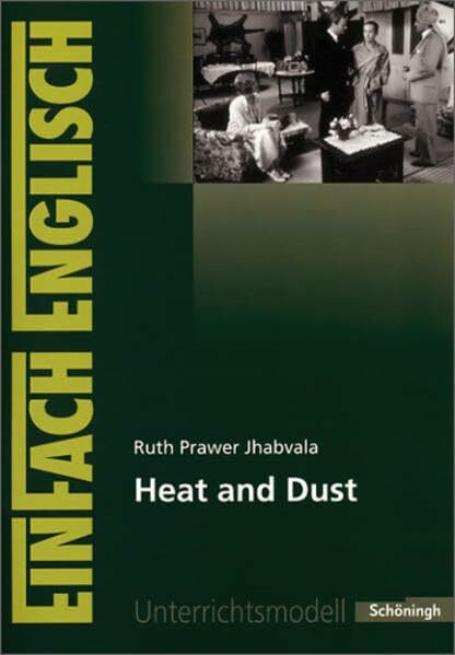 EinFach Englisch Unterrichtsmodelle. Unterrichtsmodelle für die Schulpraxis: EinFach Englisch Unterrichtsmodelle: Ruth Prawer Jhabvala: Heat and Dust: ... / Ruth Prawer Jhabvala: Heat and Dust