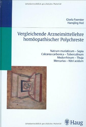 Vergleichende Arzneimittellehre homöopathischer Polychreste: Natrum muriaticum - Sepia Calcarea carbonica - Tuberculinum Medorrhinum - Thuja, ... Medorrhinum, Thuja, Mercurius, Nitri-acidum