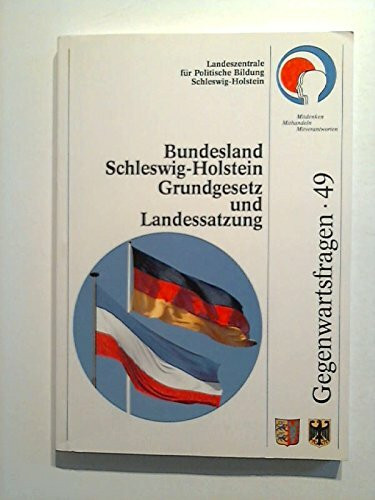 Bundesland Schleswig-Holstein. Grundgesetz und Landessatzung (Gegenwartsfragen)