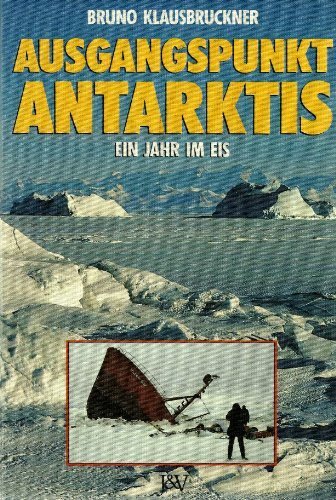 Ausgangspunkt Antarktis. Ein Jahr im Eis